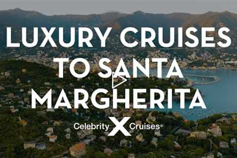 Discover Santa Margherita With Celebrity Cruises