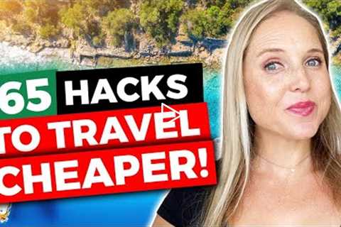 65 Tips to Save Money on Travel [Travel Hacks!]
