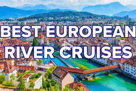 TOP 4 EUROPEAN RIVER CRUISES...
