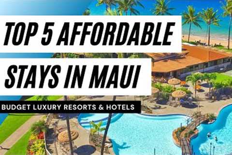 Top 5 Affordable Luxury Accommodation Options in Maui, Hawaii (Best Budget Resorts, Hotels &..