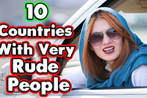 Top 10 Rudest Countries.