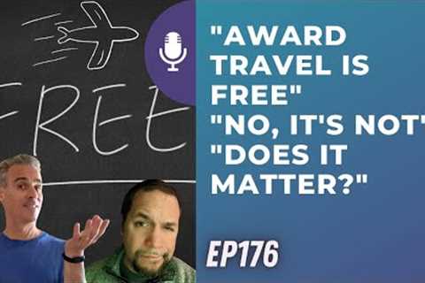 Award Travel is Free No, it''''s not. Does it matter? | Ep176 | 11-12-22