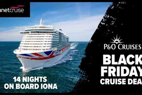 P&O Cruises Iona BLACK FRIDAY DEAL | 14 night cruise to Spain & Portugal | Planet Cruise