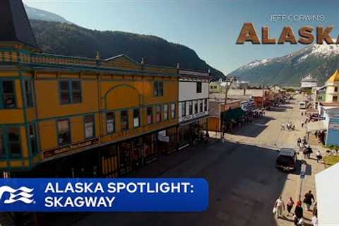 Alaska Spotlight: Skagway