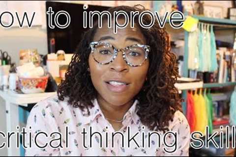 How To Improve Critical Thinking Skills