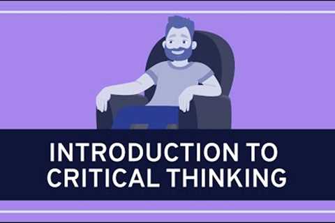 CRITICAL THINKING - Fundamentals: Introduction to Critical Thinking [HD]