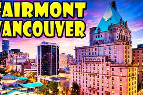 Fairmont Hotel Vancouver DETAILED REVIEW