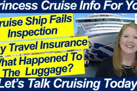 CRUISE NEWS! PRINCESS SALE CRUISE SHIP FAILS INSPECTION BUY INSURANCE! WHAT HAPPENED TO THE LUGGAGE?