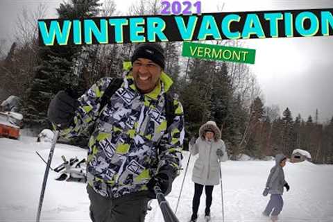 FAMILY WINTER VACATION | VERMONT 2021
