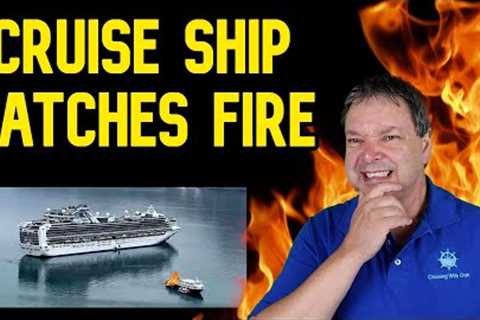 CRUISE SHIP CATCHES FIRE IN ALASKA - CRUISE NEWS