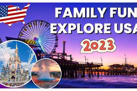 🇺🇸 Top 10 Must-Visit Family Vacation Destinations in the USA | 2023