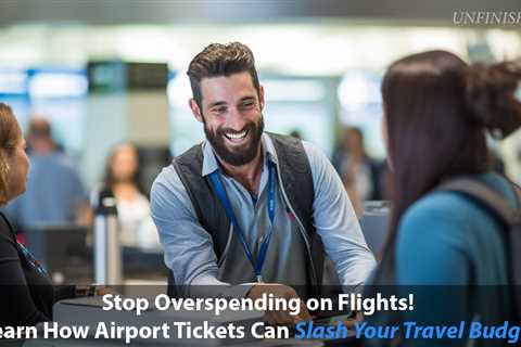 The Benefits of Airport Ticket Purchases: Save Money and Enjoy Potential Savings