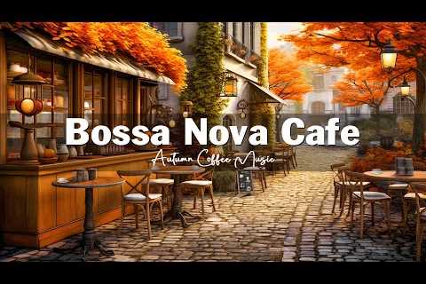 Fall Coffee Shop Ambience - Autumn Bossa Nova Jazz Music for Relax, Good Mood Start the Day