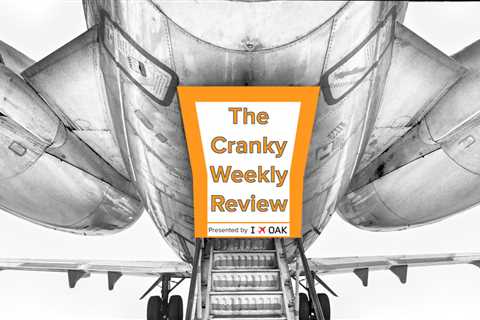 Cranky Weekly Review Presented by Oakland International Airport: AA Makes a Connection, FAA Extends ..