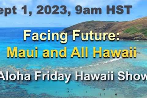 Where Does Maui and All Hawaii Go From Here - LIVE 9/1
