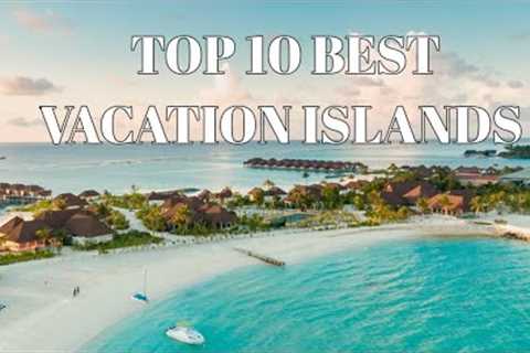 10 Best vacation Island /Travel destination