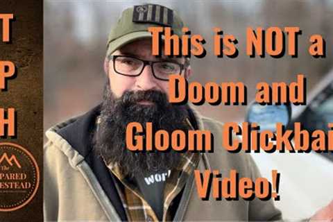 This is NOT a Doom and Gloom Clickbait Video!