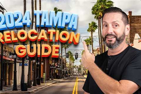 The Ultimate Relocation Guide when Moving To Tampa Florida 2024