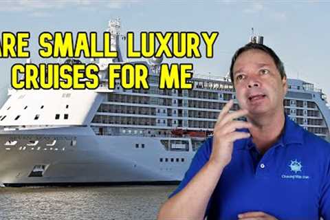 ARE SMALL LUXURY CRUISE SHIPS RIGHT FOR ME