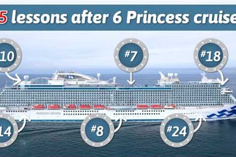 25 lessons after 6 recent Princess cruises