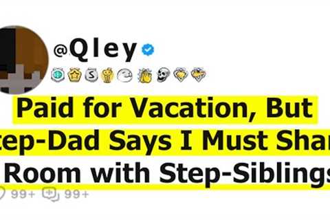 Paid for Vacation, But Step-Dad Says I Must Share a Room with Step-Siblings!