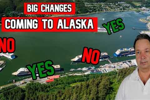 BIG CHANGES COMING TO ALASKA CRUISES  - CRUISE NEWS
