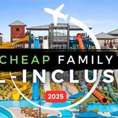 Top Best AFFORDABLE All-Inclusive Family Resorts in 2025