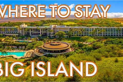Where to Stay on the Big Island Hawai''i 2025 (Big Island Resorts and Hotels)