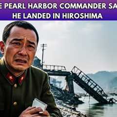 What The Pearl Harbor Commander Saw When He Landed In Hiroshima