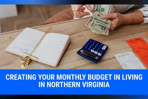 Creating Your Monthly Budget in Living in Northern Virginia | MyProMovers