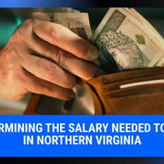 Determining the Salary Needed to Live in Northern Virginia | MyProMovers