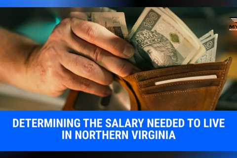 Determining the Salary Needed to Live in Northern Virginia | MyProMovers